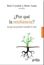 ¿por que la resiliencia?: lo que nos permite reanudar la vida-boris cyrulnik-marie anaut-9788497849548 ¿por que la resiliencia?: lo que nos permite reanudar la vida-boris cyrulnik-marie anaut-9788497849548