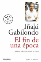 el fin de una epoca-iñaki gabilondo-9788499891248 el fin de una epoca-iñaki gabilondo-9788499891248
