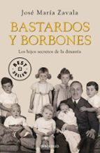 bastardos y borbones: los hijos secretos de la dinastia-jose maria zavala-9788499893648 bastardos y borbones: los hijos secretos de la dinastia-jose maria zavala-9788499893648