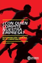 ¿con quién compite nuestra empresa? (ebook)-emilio garcia vega-9789972572548 ¿con quién compite nuestra empresa? (ebook)-emilio garcia vega-9789972572548
