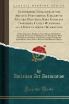 ILLUSTRATED CATALOGUE OF THE ARTISTIC FURNISHINGS, GALLERY OF MODERN PAINTINGS, RARE GOBELINS TAPESTRIES, COSTLY WOODWORK AND OTHER INTERIOR DECORATIONS
