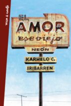 el amor, ese viejo neón (ebook)-karmelo c. iribarren-9788403517158
