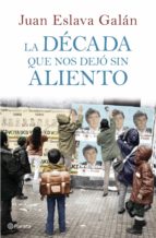 la década que nos dejó sin aliento (ebook)-juan eslava galan-9788408110958 la década que nos dejó sin aliento (ebook)-juan eslava galan-9788408110958
