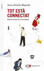 tot esta connectat: histories curioses de la vida moderna-ana priscila magriña-9788415307358 tot esta connectat: histories curioses de la vida moderna-ana priscila magriña-9788415307358