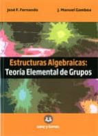estructuras algebraicas: teoria elemental de grupos-jose f. fernando-9788415550358 estructuras algebraicas: teoria elemental de grupos-jose f. fernando-9788415550358
