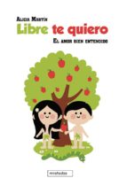 libre te quiero: el amor bien entendido-alicia martin-9788417448158 libre te quiero: el amor bien entendido-alicia martin-9788417448158