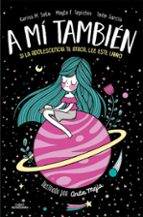 a mi tambien: si la adolescencia te ataca, lee este libro-karina m. soto-mayte f. tepichin-9788420486758 a mi tambien: si la adolescencia te ataca, lee este libro-karina m. soto-mayte f. tepichin-9788420486758