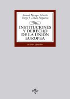 instituciones y derecho de la union europea (6ª ed.)-araceli mangas martin-9788430963058 instituciones y derecho de la union europea (6ª ed.)-araceli mangas martin-9788430963058