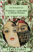 feminismo y modernidad en oriente proximo-lila abu-lughod-9788437619958 feminismo y modernidad en oriente proximo-lila abu-lughod-9788437619958