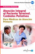 atencion integral al paciente terminal (cuidados paliativos). par a medicos de atencion primaria-9788466599658 atencion integral al paciente terminal (cuidados paliativos). par a medicos de atencion primaria-9788466599658