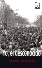 yo, el desconocido-antoni dalmases-9788467520958 yo, el desconocido-antoni dalmases-9788467520958