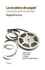 la escalera de papel: los primeros pasos hacia el goya-angel de la cruz-9788494294358 la escalera de papel: los primeros pasos hacia el goya-angel de la cruz-9788494294358