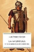 aventura de los romanos en hispania-juan antonio cebrian-9788497343558 aventura de los romanos en hispania-juan antonio cebrian-9788497343558