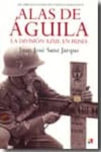 alas de aguila: la division azul en rusia-juan jose sanz jarque-9788497390958 alas de aguila: la division azul en rusia-juan jose sanz jarque-9788497390958