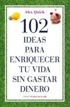 102 ideas para enriquecer tu vida sin gastar dinero (ebook)-alex quick-9788497545358 102 ideas para enriquecer tu vida sin gastar dinero (ebook)-alex quick-9788497545358