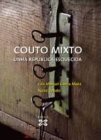 couto mixto: unha republica esquecida-xurxo lobato-luis manuel garcia maña-9788497823258 couto mixto: unha republica esquecida-xurxo lobato-luis manuel garcia maña-9788497823258