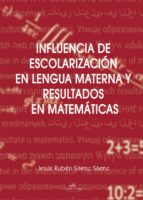 influencia de escolarización en lengua materna y resultados en matemáticas (ebook)-jesus ruben saenz saenz-9788498866858 influencia de escolarización en lengua materna y resultados en matemáticas (ebook)-jesus ruben saenz saenz-9788498866858