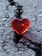 il cuore, in fondo (ebook)-9788827528358 il cuore, in fondo (ebook)-9788827528358