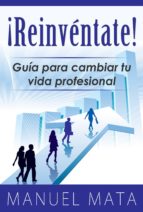 ¡reinvéntate! guía para cambiar tu vida profesional (ebook)-manuel mata moreno-9781301763368 ¡reinvéntate! guía para cambiar tu vida profesional (ebook)-manuel mata moreno-9781301763368