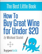 how to buy the world's best wines (for less than $20) (ebook)-john michael scalet-9781614642268 how to buy the world's best wines (for less than $20) (ebook)-john michael scalet-9781614642268