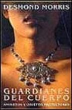 guardianes del cuerpo: amuletos y objetos protectores-desmond morris-9788401377068 guardianes del cuerpo: amuletos y objetos protectores-desmond morris-9788401377068