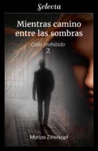 mientras camino entre las sombras (cielo prohibido 2) (ebook)-matias zitterkopf-9788417606268 mientras camino entre las sombras (cielo prohibido 2) (ebook)-matias zitterkopf-9788417606268