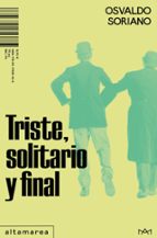 TRISTE, SOLITARIO Y FINAL Osvaldo Soriano Altamarea Edición de