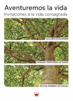 aventuremos la vida: invitaciones a la vida consagrada (ebook-epub) (ebook)-dolores aleixandre-monjas trinitarias de suesa-victor herrero de miguel-9788428828468 aventuremos la vida: invitaciones a la vida consagrada (ebook-epub) (ebook)-dolores aleixandre-monjas trinitarias de suesa-victor herrero de miguel-9788428828468