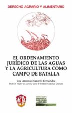 el ordenamiento jurídico de las aguas y la agricultura como campo de batalla-jose antonio navarro fernandez-9788429019568 el ordenamiento jurídico de las aguas y la agricultura como campo de batalla-jose antonio navarro fernandez-9788429019568
