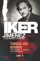 tumbas sin nombre: una tragedia, un misterio, una investigacion-iker jimenez-luis mariano fernandez-9788441413368 tumbas sin nombre: una tragedia, un misterio, una investigacion-iker jimenez-luis mariano fernandez-9788441413368