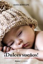 ¡dulces sueños! cómo lograr que tus hijos duerman tranquilos-maria berrozpe martinez-9788441538368 ¡dulces sueños! cómo lograr que tus hijos duerman tranquilos-maria berrozpe martinez-9788441538368