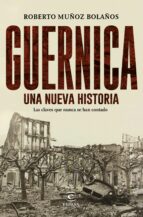 (pe) guernica, una nueva historia: las claves que nunca se han contado-roberto muñoz bolaños-9788467049268 (pe) guernica, una nueva historia: las claves que nunca se han contado-roberto muñoz bolaños-9788467049268