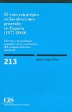 el voto estrategico en las elecciones generales en españa (1977-2 000): efectos y mecanismos causales en la explicacion del comportamiento electoral-ignacio lago peñas-9788474763768 el voto estrategico en las elecciones generales en españa (1977-2 000): efectos y mecanismos causales en la explicacion del comportamiento electoral-ignacio lago peñas-9788474763768