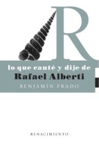 lo que cante y dije de rafael alberti-benjamin prado-9788484721468 lo que cante y dije de rafael alberti-benjamin prado-9788484721468