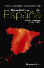 breve historia de españa-fernando garcia de cortazar-jose manuel gonzalez vesga-9788491047568 breve historia de españa-fernando garcia de cortazar-jose manuel gonzalez vesga-9788491047568