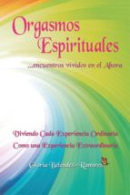 orgasmos espirituales
…encuentros vívidos en el ahora (ebook)-gloria belendez-ramirez-9788492926268 orgasmos espirituales
…encuentros vívidos en el ahora (ebook)-gloria belendez-ramirez-9788492926268