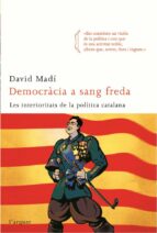 democracia a sang freda: les interioritats de la politica-david madi-9788496499768 democracia a sang freda: les interioritats de la politica-david madi-9788496499768