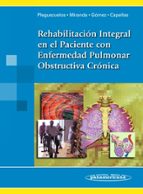 rehabilitación integral en el paciente con enfermedad pulmonar ob structiva cronica-guillermo cobos miranda-eulogio pleguezuelos cobo-adela gomez gonzalez-9788498350968 rehabilitación integral en el paciente con enfermedad pulmonar ob structiva cronica-guillermo cobos miranda-eulogio pleguezuelos cobo-adela gomez gonzalez-9788498350968