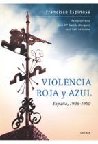 violencia roja y azul: españa, 1936-1950-francisco espinosa maestre-9788498921168 violencia roja y azul: españa, 1936-1950-francisco espinosa maestre-9788498921168