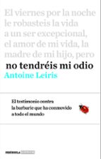 no tendréis mi odio-antoine leiris-9788499425368 no tendréis mi odio-antoine leiris-9788499425368