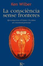 la consciència sense fronteres-ken wilber-9788499882468 la consciència sense fronteres-ken wilber-9788499882468