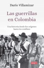 las guerrillas en colombia: una historia desde los origenes hasta los confines-dario villamizar-9789588931968 las guerrillas en colombia: una historia desde los origenes hasta los confines-dario villamizar-9789588931968