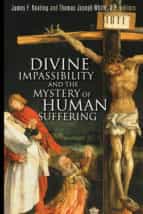 DIVINE IMPASSIBILITY AND THE MYSTERY OF HUMAN SUFFERING | | Wm. B ...