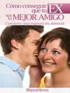 como conseguir que tu ex sea tu mejor amigo (ebook)-blanca nieves-9781311549778 como conseguir que tu ex sea tu mejor amigo (ebook)-blanca nieves-9781311549778