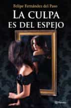 la culpa es del espejo (ebook)-felipe fernandez del paso-9786070710278 la culpa es del espejo (ebook)-felipe fernandez del paso-9786070710278