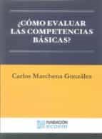 ¿como evaluar las competencias basicas?-carlos marchena gonzalez-9788415085478 ¿como evaluar las competencias basicas?-carlos marchena gonzalez-9788415085478