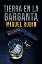 tierra en la garganta-miguel rubio-9788416418978 tierra en la garganta-miguel rubio-9788416418978