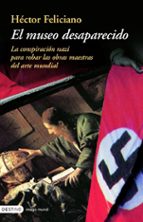 el museo desaparecido: la conspiracion nazi para robar obras maes tras del arte europeo-hector feliciano-9788423336678 el museo desaparecido: la conspiracion nazi para robar obras maes tras del arte europeo-hector feliciano-9788423336678