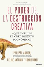 el poder de la destruccion creativa: ¿que impulsa el crecimiento economico?-simon bunel aghion-philippe celine antonin-9788423432578