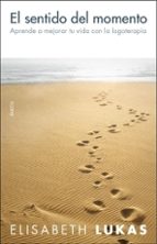 el sentido del momento: aprende a mejorar tu vida con logoterapia-elisabeth lukas-9788449319778 el sentido del momento: aprende a mejorar tu vida con logoterapia-elisabeth lukas-9788449319778